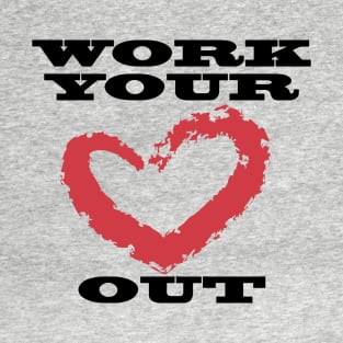 Work Your Heart Out T-Shirt